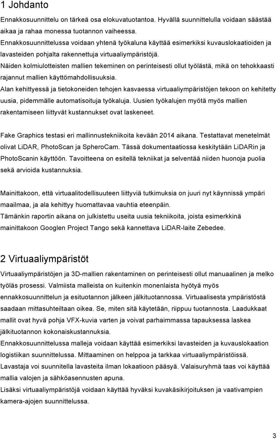 Näiden kolmiulotteisten mallien tekeminen on perinteisesti ollut työlästä, mikä on tehokkaasti rajannut mallien käyttömahdollisuuksia.