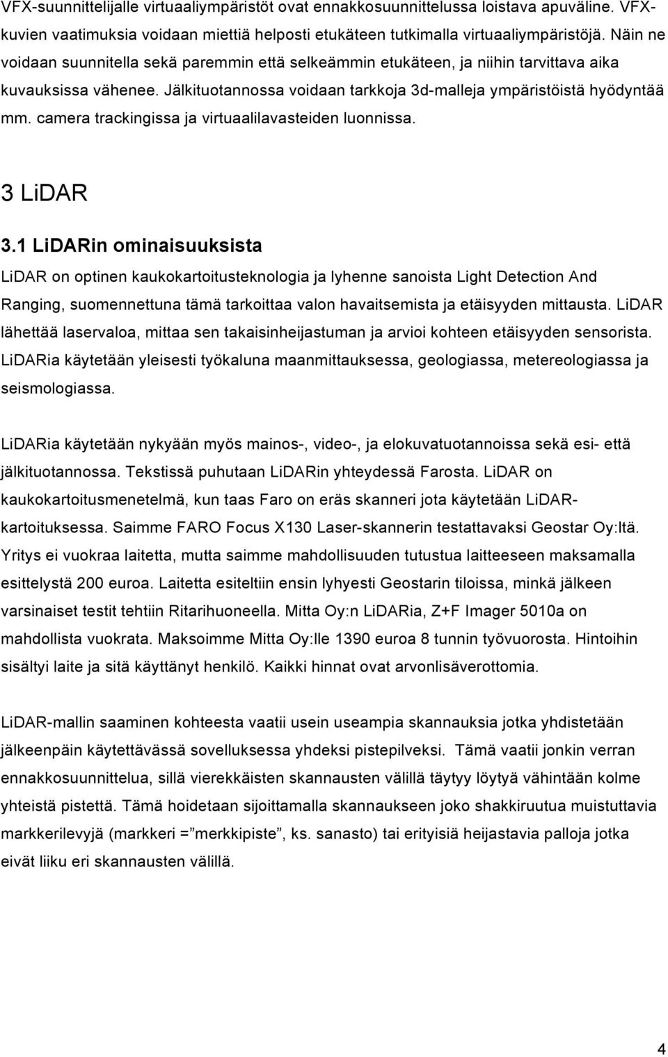 camera trackingissa ja virtuaalilavasteiden luonnissa. 3 LiDAR 3.