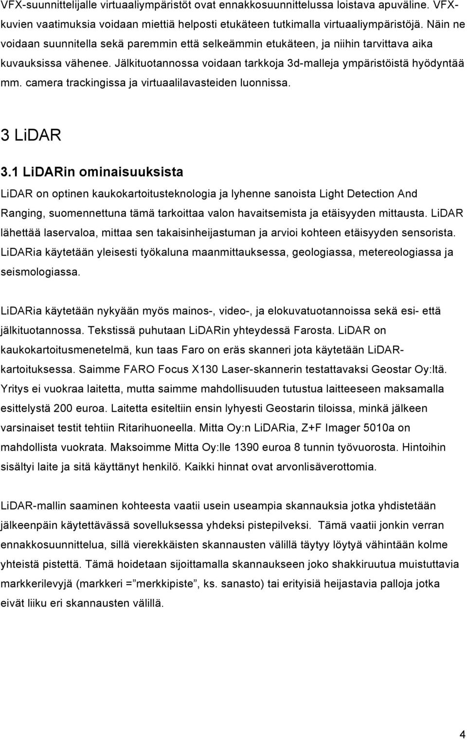 camera trackingissa ja virtuaalilavasteiden luonnissa. 3 LiDAR 3.