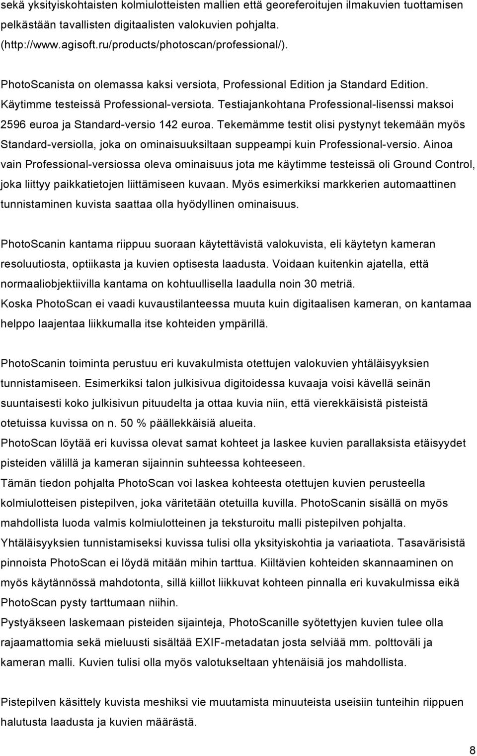 Testiajankohtana Professional-lisenssi maksoi 2596 euroa ja Standard-versio 142 euroa.