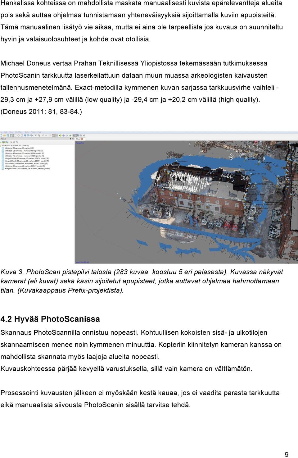 Michael Doneus vertaa Prahan Teknillisessä Yliopistossa tekemässään tutkimuksessa PhotoScanin tarkkuutta laserkeilattuun dataan muun muassa arkeologisten kaivausten tallennusmenetelmänä.