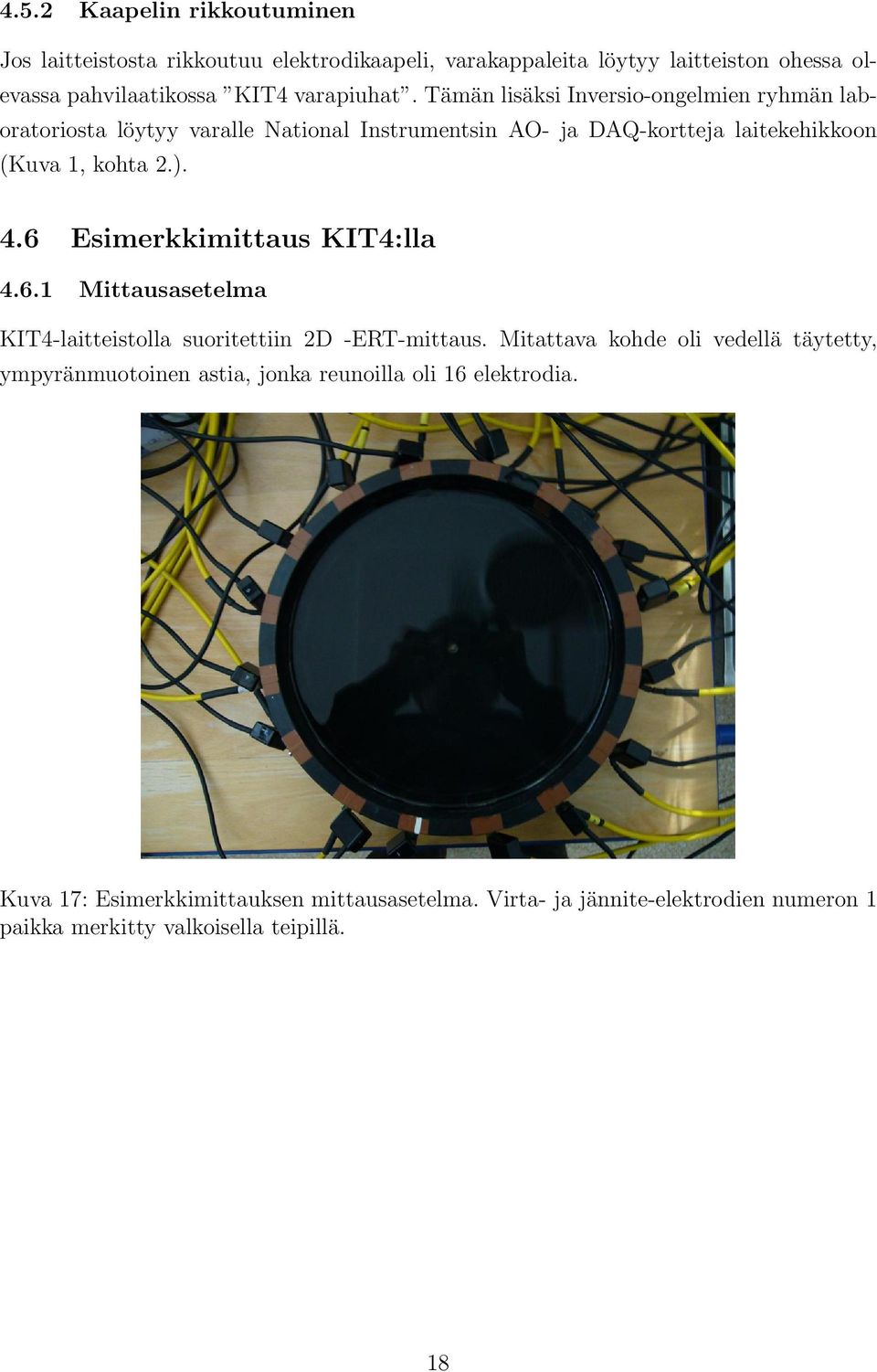 6 Esimerkkimittaus KIT4:lla 4.6.1 Mittausasetelma KIT4-laitteistolla suoritettiin 2D -ERT-mittaus.