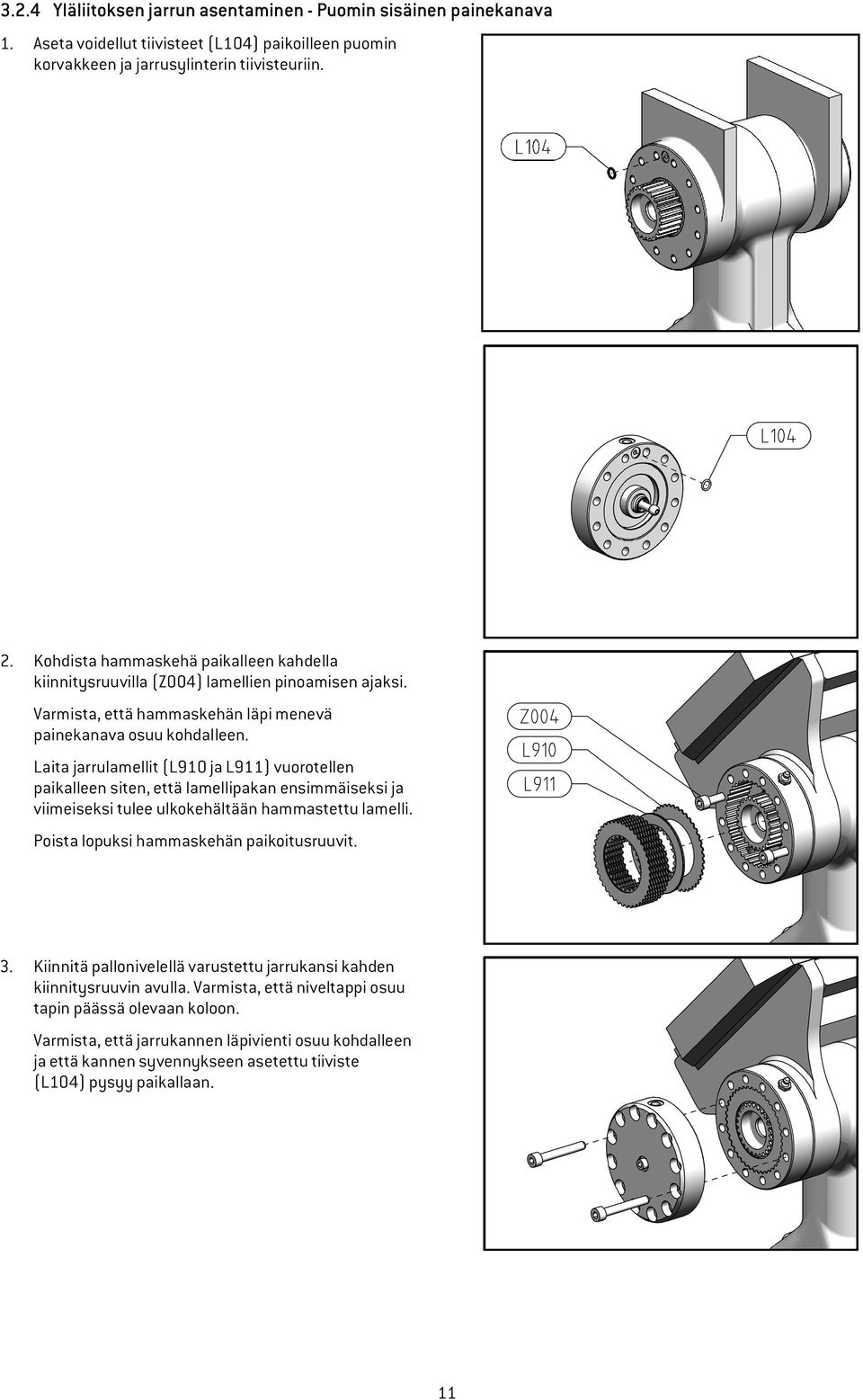 Laita jarrulamellit (L910 ja L911) vuorotellen paikalleen siten, että lamellipakan ensimmäiseksi ja viimeiseksi tulee ulkokehältään hammastettu lamelli. Poista lopuksi hammaskehän paikoitusruuvit. 3.