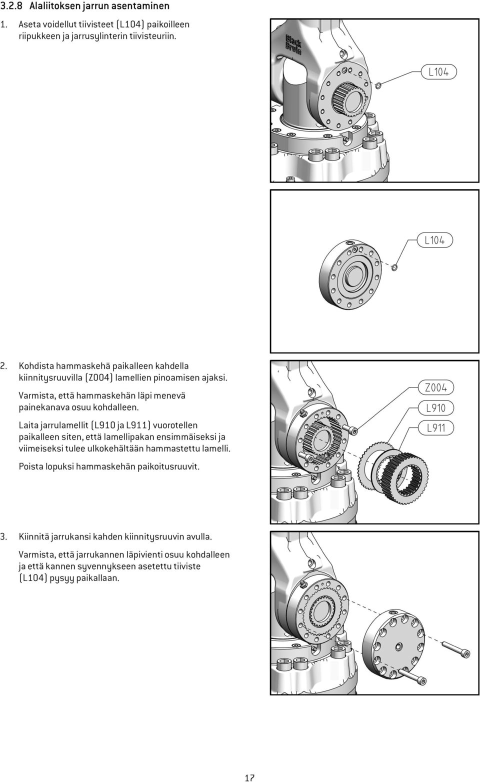 Laita jarrulamellit (L910 ja L911) vuorotellen paikalleen siten, että lamellipakan ensimmäiseksi ja viimeiseksi tulee ulkokehältään hammastettu lamelli.