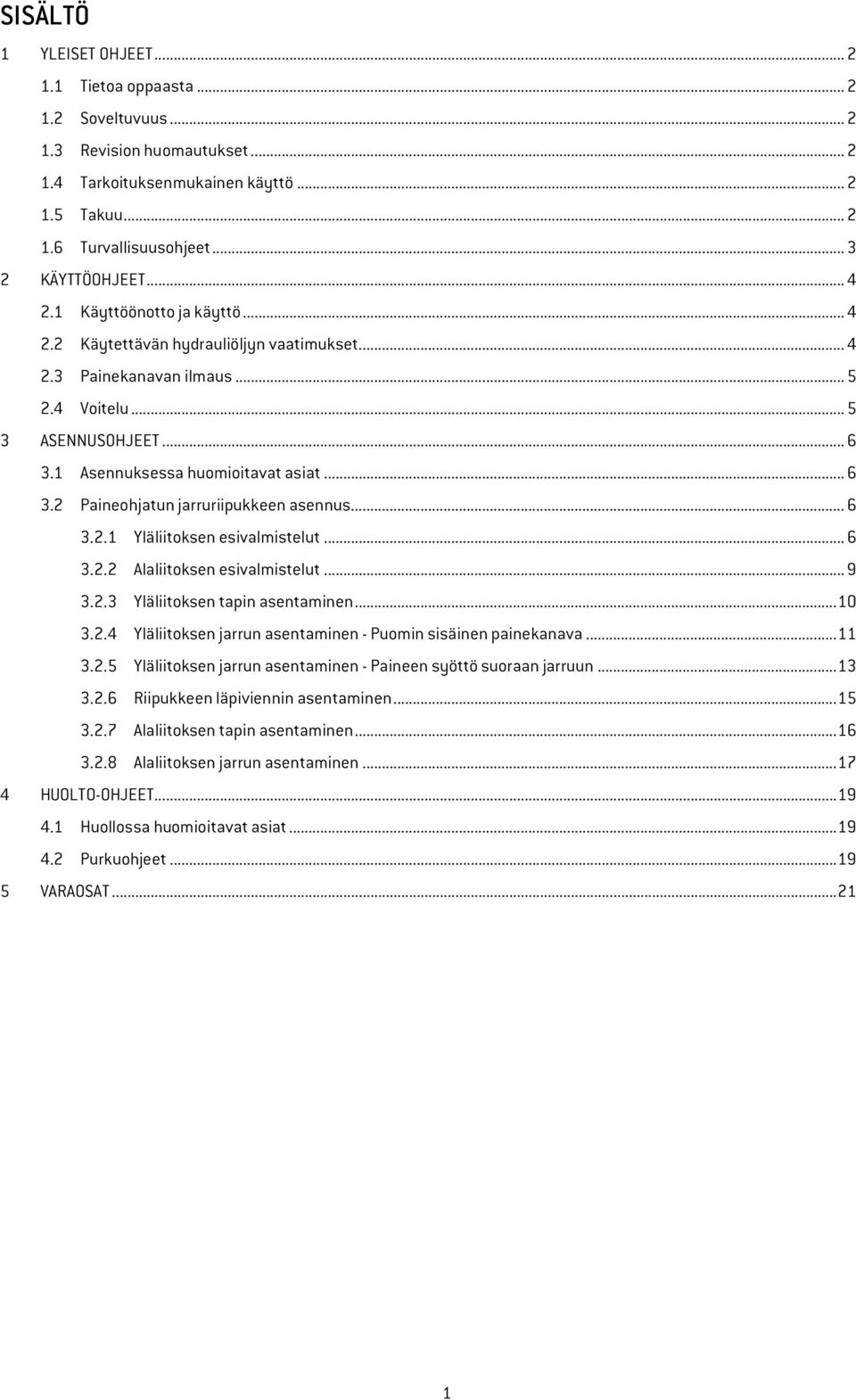 .. 6 3.2.1 Yläliitoksen esivalmistelut... 6 3.2.2 Alaliitoksen esivalmistelut... 9 3.2.3 Yläliitoksen tapin asentaminen... 10 3.2.4 Yläliitoksen jarrun asentaminen - Puomin sisäinen painekanava... 11 3.