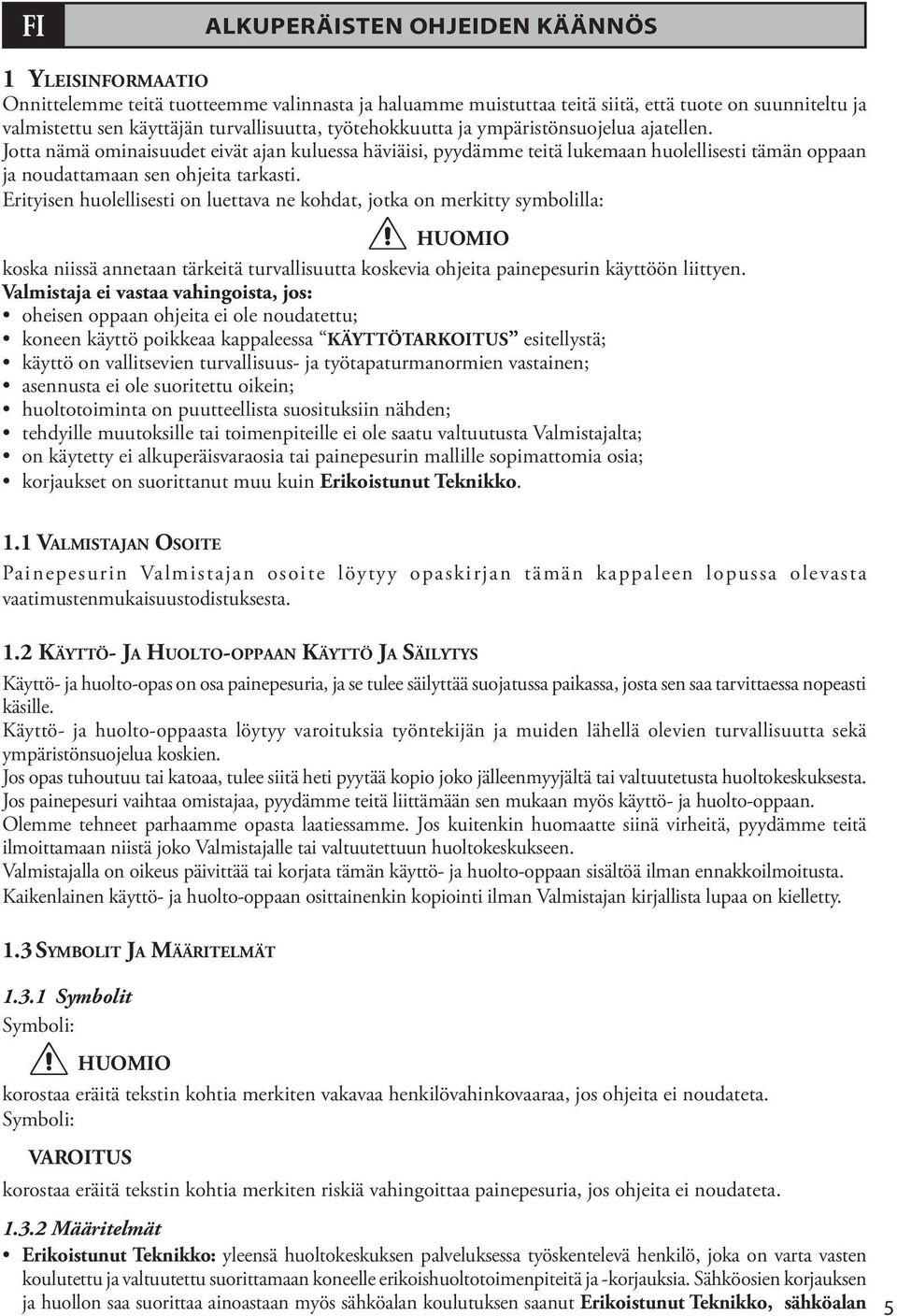 Jotta nämä ominaisuudet eivät ajan kuluessa häviäisi, pyydämme teitä lukemaan huolellisesti tämän oppaan ja noudattamaan sen ohjeita tarkasti.