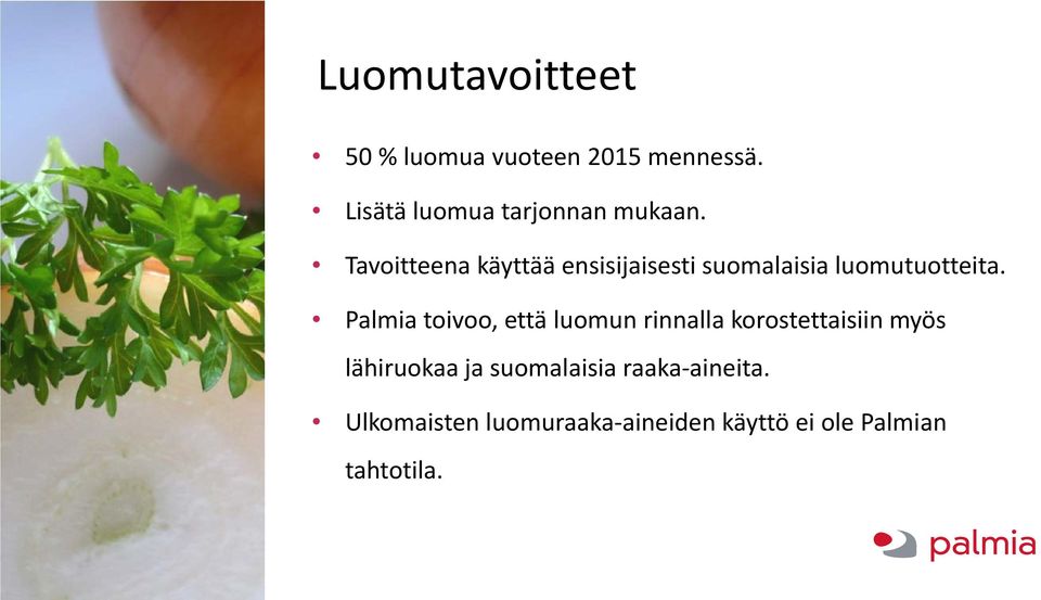 Tavoitteena käyttää ensisijaisesti suomalaisia luomutuotteita.