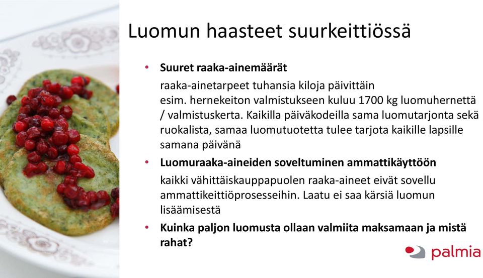 Kaikilla päiväkodeilla sama luomutarjonta sekä ruokalista, samaa luomutuotetta tulee tarjota kaikille lapsille samana päivänä