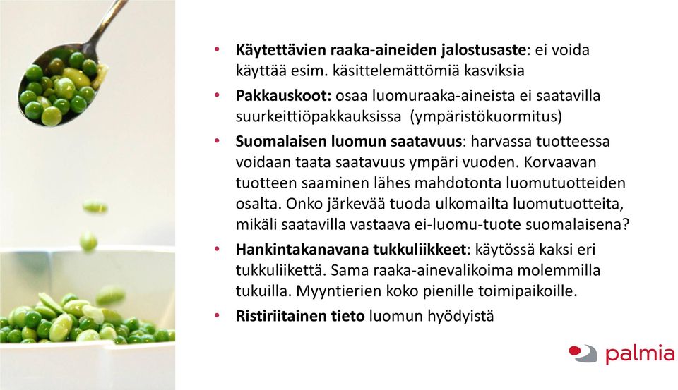 harvassa tuotteessa voidaan taata saatavuus ympäri vuoden. Korvaavan tuotteen saaminen lähes mahdotonta luomutuotteiden osalta.