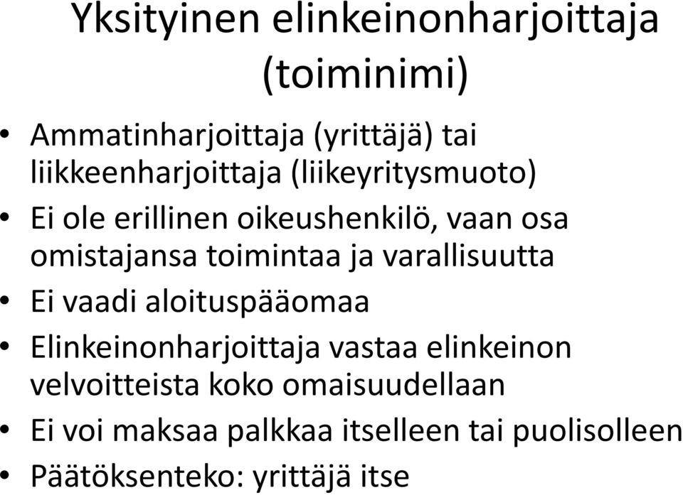 toimintaa ja varallisuutta Ei vaadi aloituspääomaa Elinkeinonharjoittaja vastaa elinkeinon