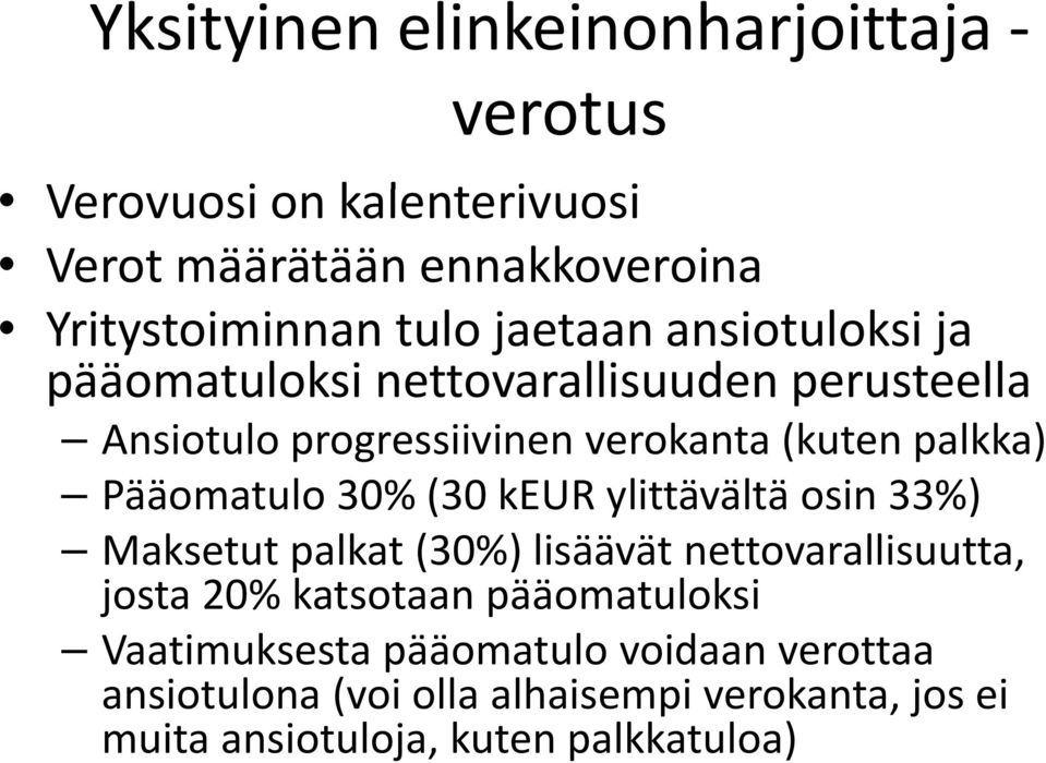 Pääomatulo 30% (30 keur ylittävältä osin 33%) Maksetutpalkat (30%) lisäävät nettovarallisuutta, josta 20% katsotaan