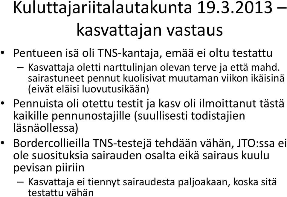 sairastuneet pennut kuolisivat muutaman viikon ikäisinä (eivät eläisi luovutusikään) Pennuista oli otettu testit ja kasv oli ilmoittanut tästä