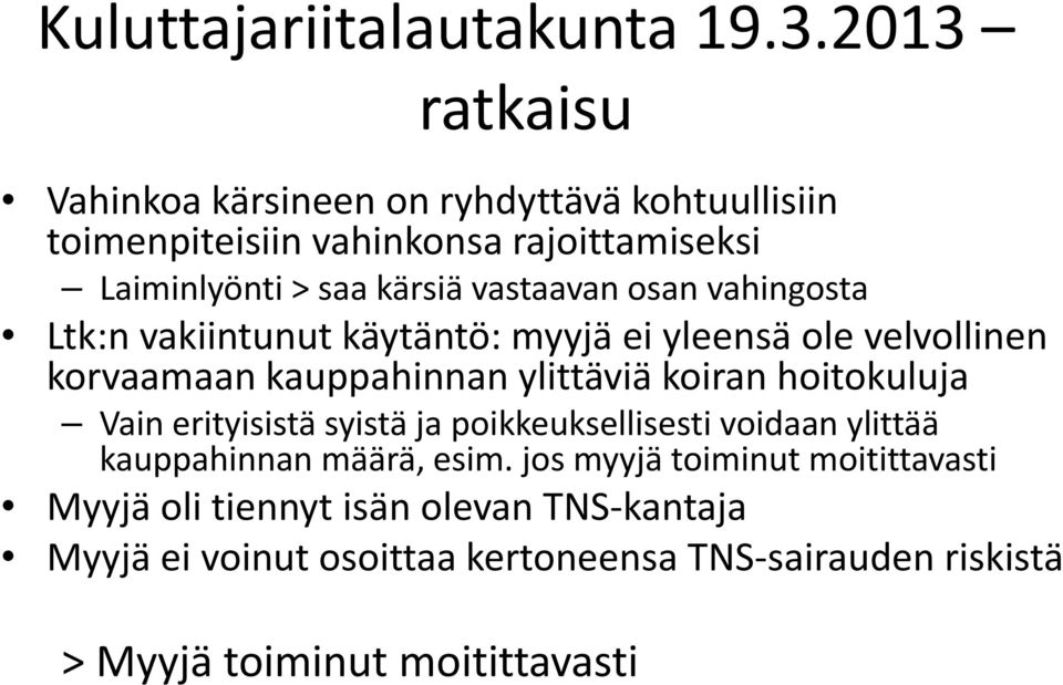 vastaavan osan vahingosta Ltk:n vakiintunut käytäntö: myyjä ei yleensä ole velvollinen korvaamaan kauppahinnan ylittäviä koiran hoitokuluja