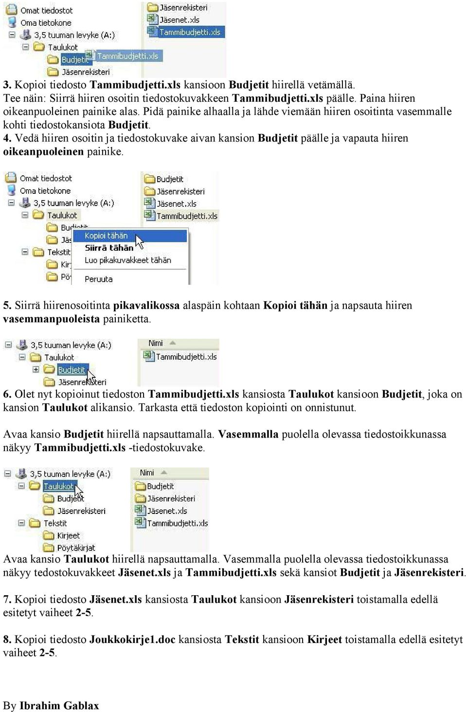 Vedä hiiren osoitin ja tiedostokuvake aivan kansion Budjetit päälle ja vapauta hiiren oikeanpuoleinen painike. 5.