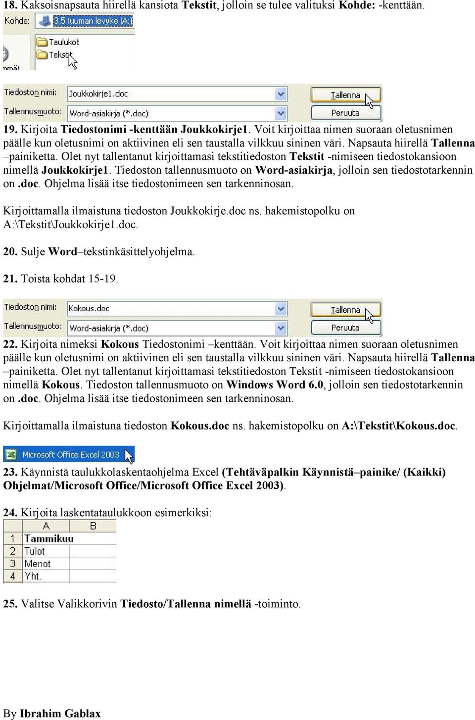 Olet nyt tallentanut kirjoittamasi tekstitiedoston Tekstit -nimiseen tiedostokansioon nimellä Joukkokirje1. Tiedoston tallennusmuoto on Word-asiakirja, jolloin sen tiedostotarkennin on.doc.