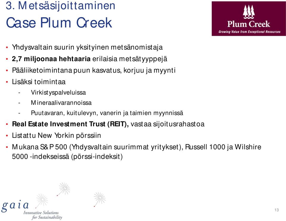 Mineraalivarannoissa - Puutavaran, kuitulevyn, vanerin ja taimien myynnissä Real Estate Investment Trust (REIT), vastaa