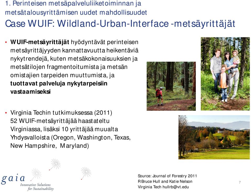 tarpeiden muuttumista, ja tuottavat palveluja nykytarpeisiin vastaamiseksi Virginia Techin tutkimuksessa (2011) 52 WUIF-metsäyrittäjää haastateltu Virginiassa, lisäksi