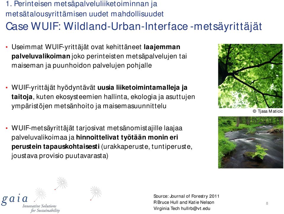 ekosysteemien hallinta, ekologia ja asuttujen ympäristöjen metsänhoito ja maisemasuunnittelu Tjasa Maticic WUIF-metsäyrittäjät tarjosivat metsänomistajille laajaa palveluvalikoimaa ja