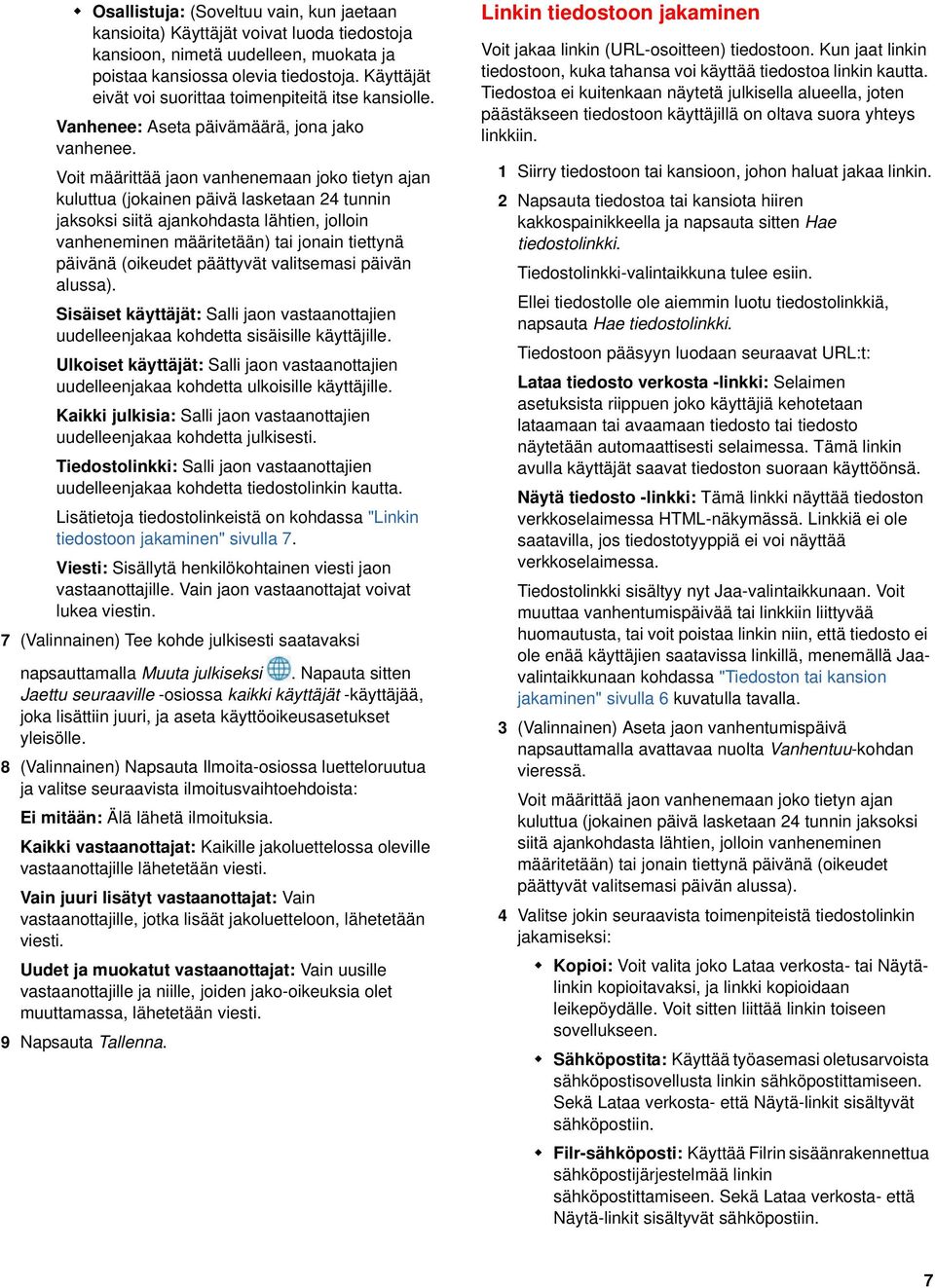 Voit määrittää jaon vanhenemaan joko tietyn ajan kuluttua (jokainen päivä lasketaan 24 tunnin jaksoksi siitä ajankohdasta lähtien, jolloin vanheneminen määritetään) tai jonain tiettynä päivänä