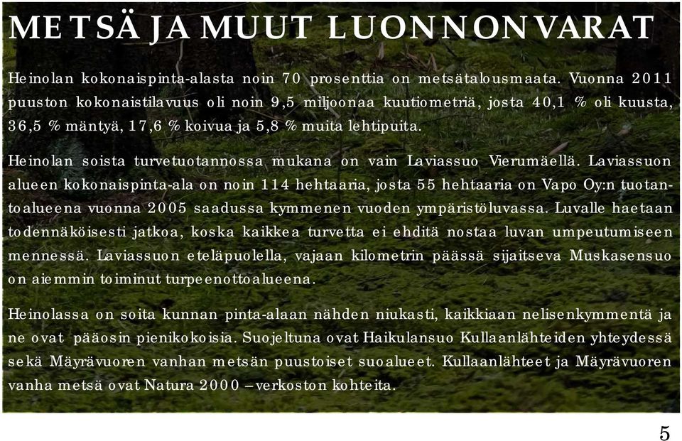 Heinolan soista turvetuotannossa mukana on vain Laviassuo Vierumäellä.
