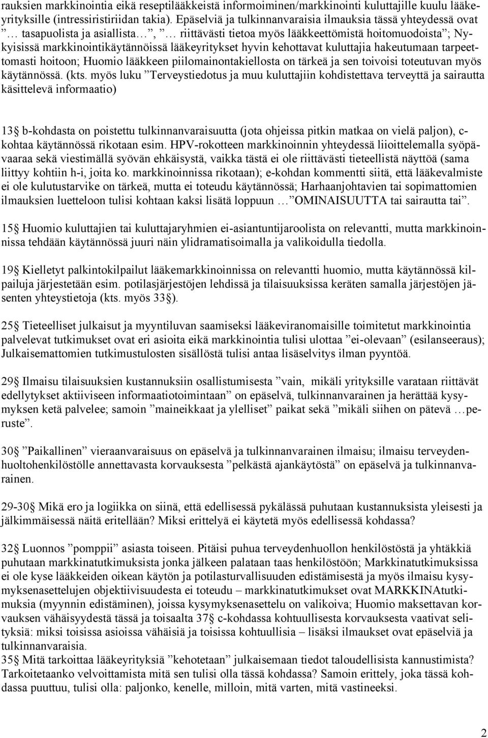 hyvin kehottavat kuluttajia hakeutumaan tarpeettomasti hoitoon; Huomio lääkkeen piilomainontakiellosta on tärkeä ja sen toivoisi toteutuvan myös käytännössä. (kts.