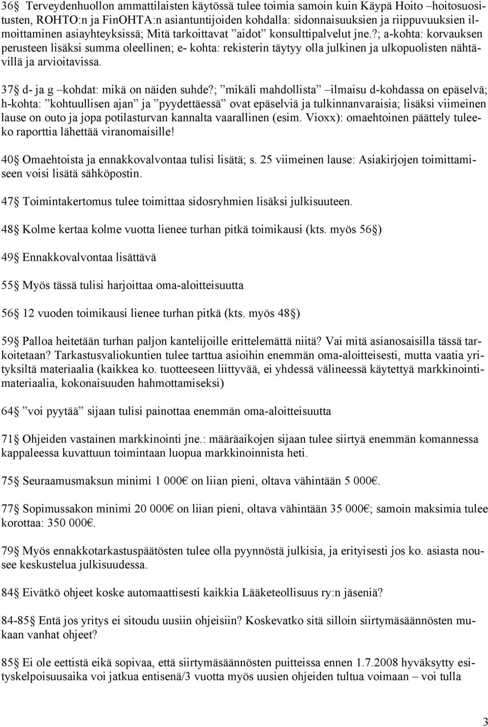 ?; a-kohta: korvauksen perusteen lisäksi summa oleellinen; e- kohta: rekisterin täytyy olla julkinen ja ulkopuolisten nähtävillä ja arvioitavissa. 37 d- ja g kohdat: mikä on näiden suhde?