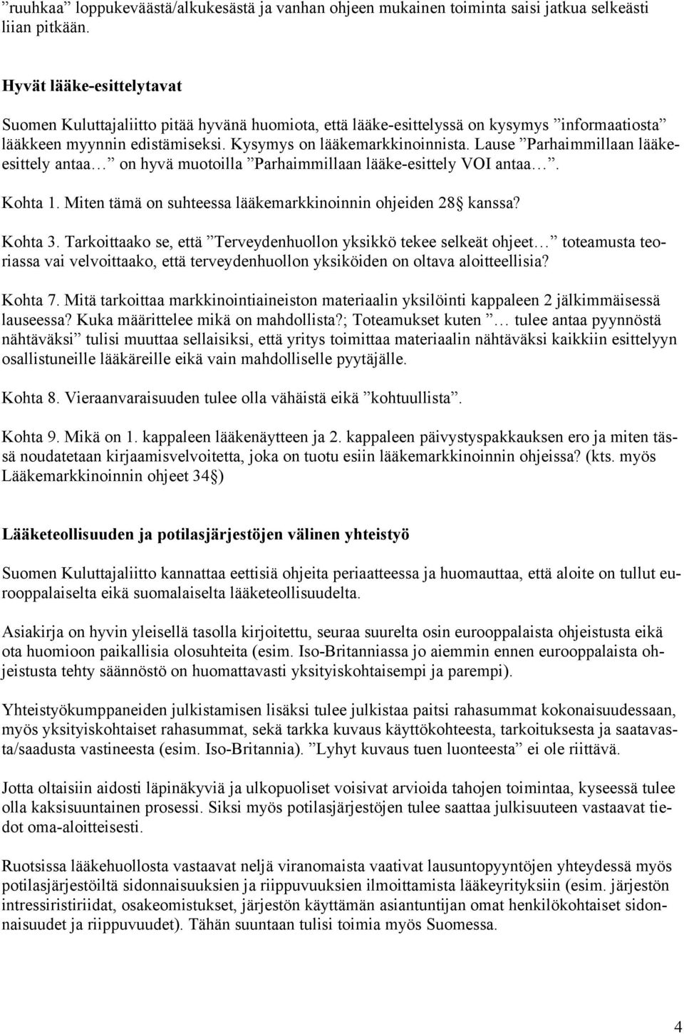 Lause Parhaimmillaan lääkeesittely antaa on hyvä muotoilla Parhaimmillaan lääke-esittely VOI antaa. Kohta 1. Miten tämä on suhteessa lääkemarkkinoinnin ohjeiden 28 kanssa? Kohta 3.