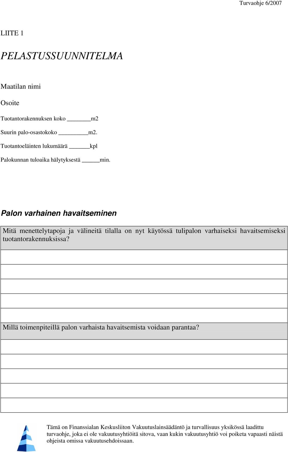 Palon varhainen havaitseminen Mitä menettelytapoja ja välineitä tilalla on nyt käytössä tulipalon varhaiseksi havaitsemiseksi tuotantorakennuksissa?