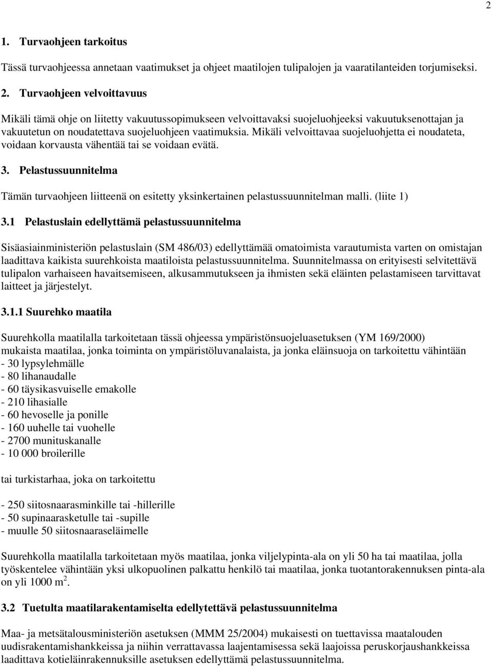 Mikäli velvoittavaa suojeluohjetta ei noudateta, voidaan korvausta vähentää tai se voidaan evätä. 3.