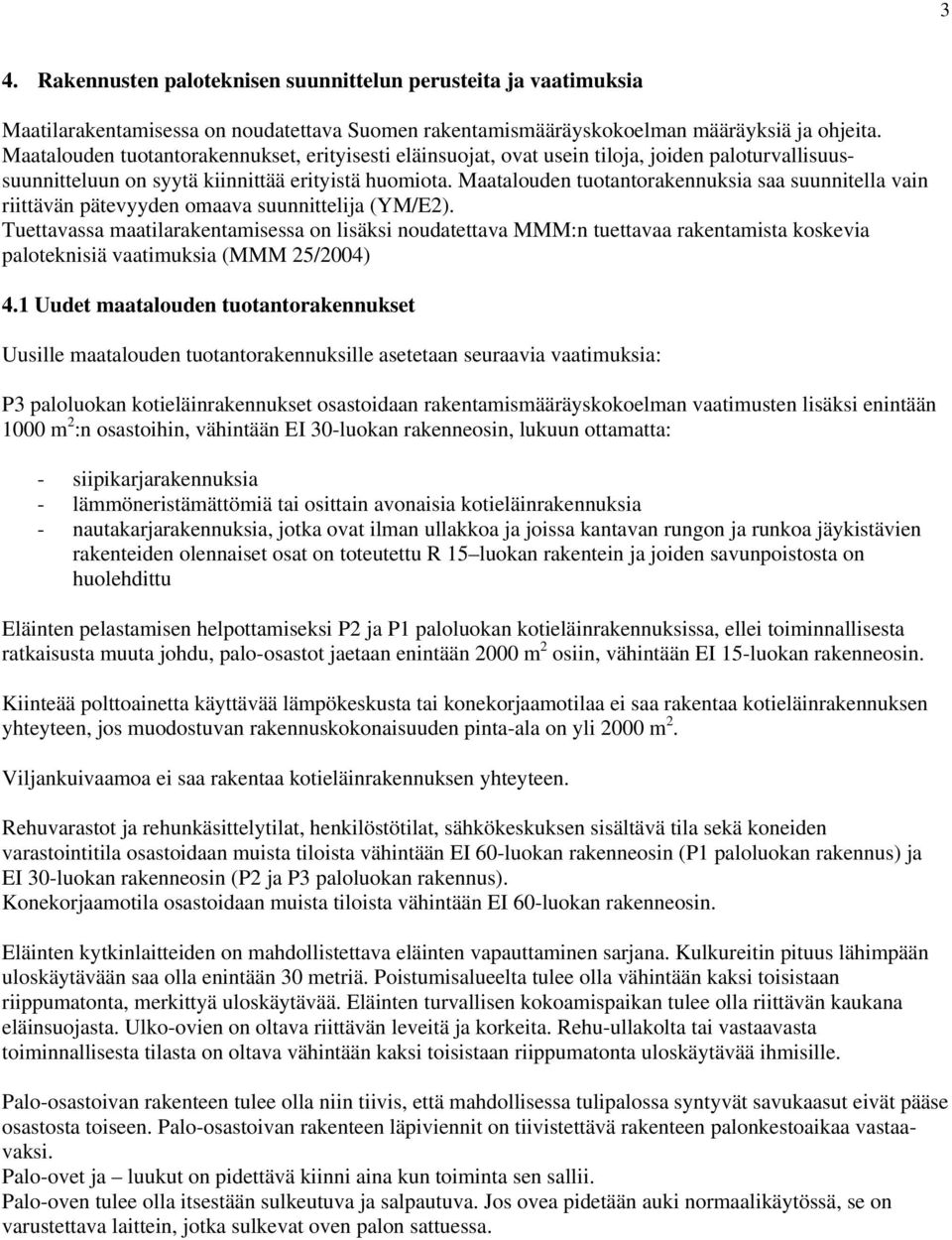 Maatalouden tuotantorakennuksia saa suunnitella vain riittävän pätevyyden omaava suunnittelija (YM/E2).