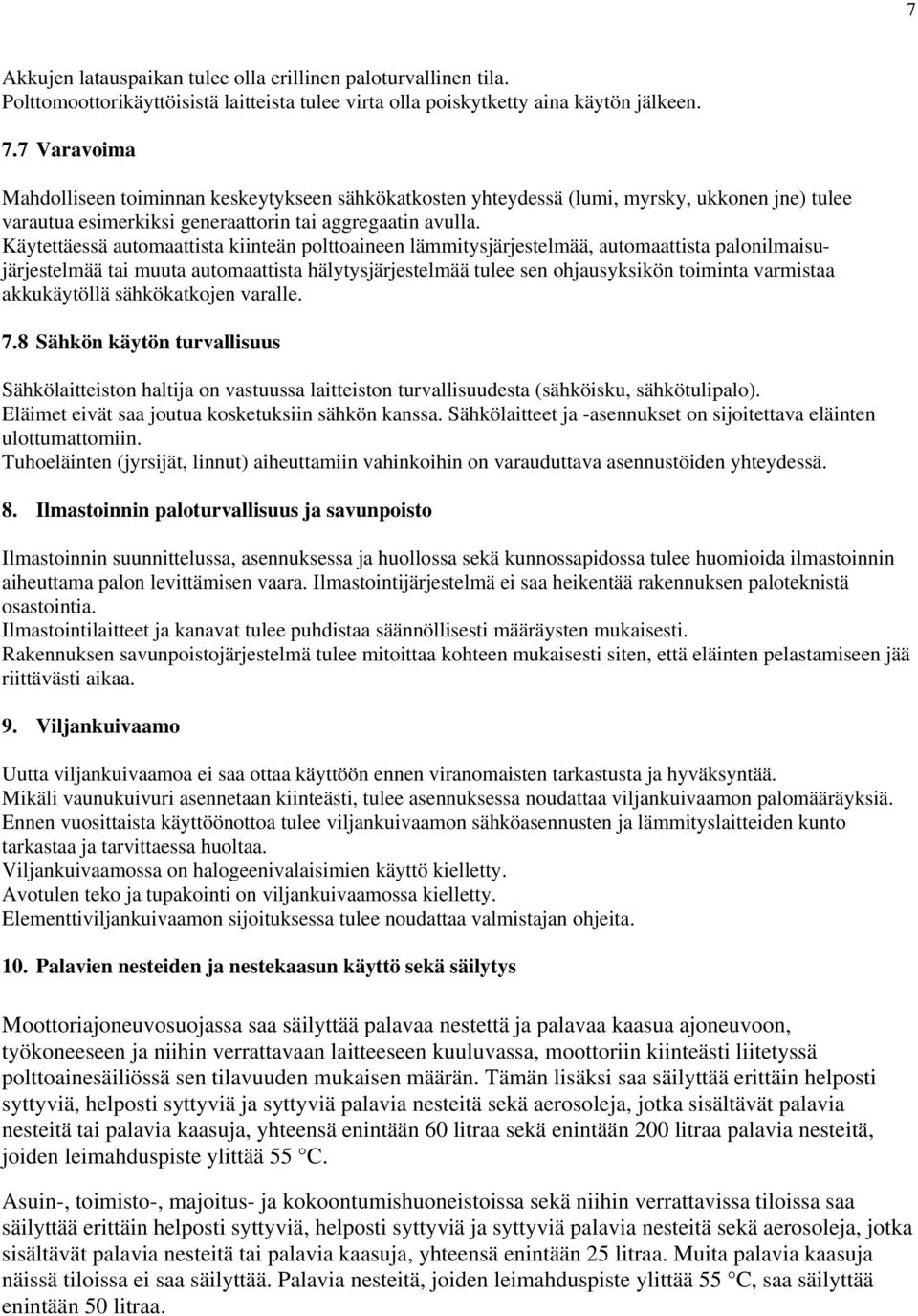 Käytettäessä automaattista kiinteän polttoaineen lämmitysjärjestelmää, automaattista palonilmaisujärjestelmää tai muuta automaattista hälytysjärjestelmää tulee sen ohjausyksikön toiminta varmistaa