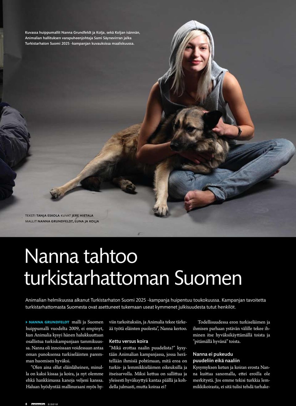 toukokuussa. Kampanjan tavoitetta turkistarhattomasta Suomesta ovat asettuneet tukemaan useat kymmenet julkisuudesta tutut henkilöt.