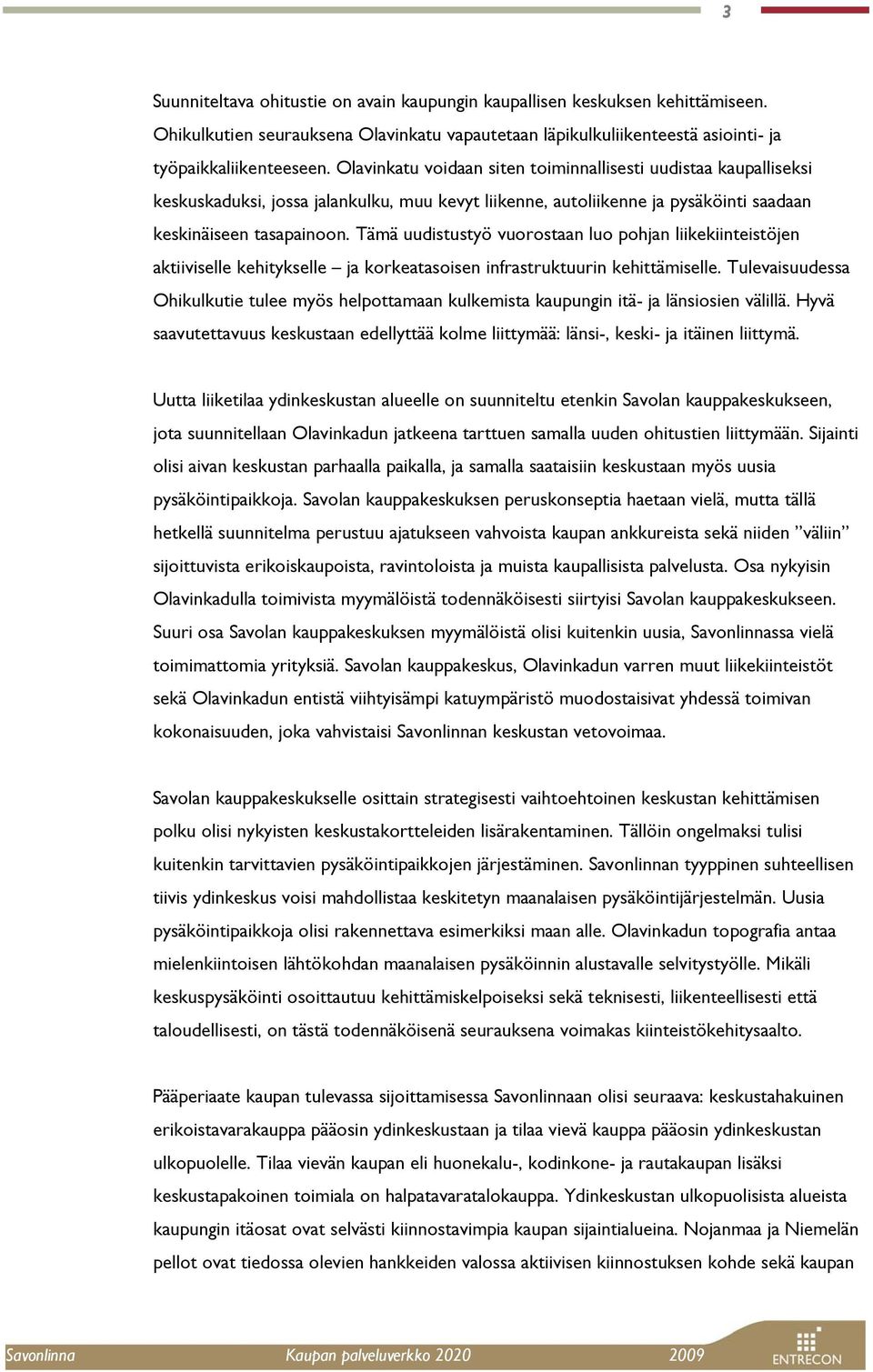 Tämä uudistustyö vuorostaan luo pohjan liikekiinteistöjen aktiiviselle kehitykselle ja korkeatasoisen infrastruktuurin kehittämiselle.