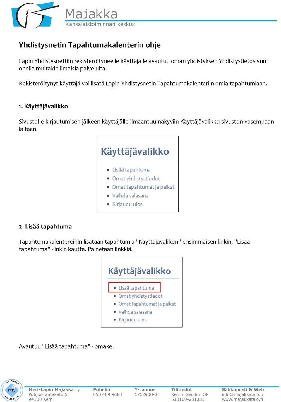 Käyttäjävalikko Sivustolle kirjautumisen jälkeen käyttäjälle ilmaantuu näkyviin Käyttäjävalikko sivuston vasempaan laitaan. 2.