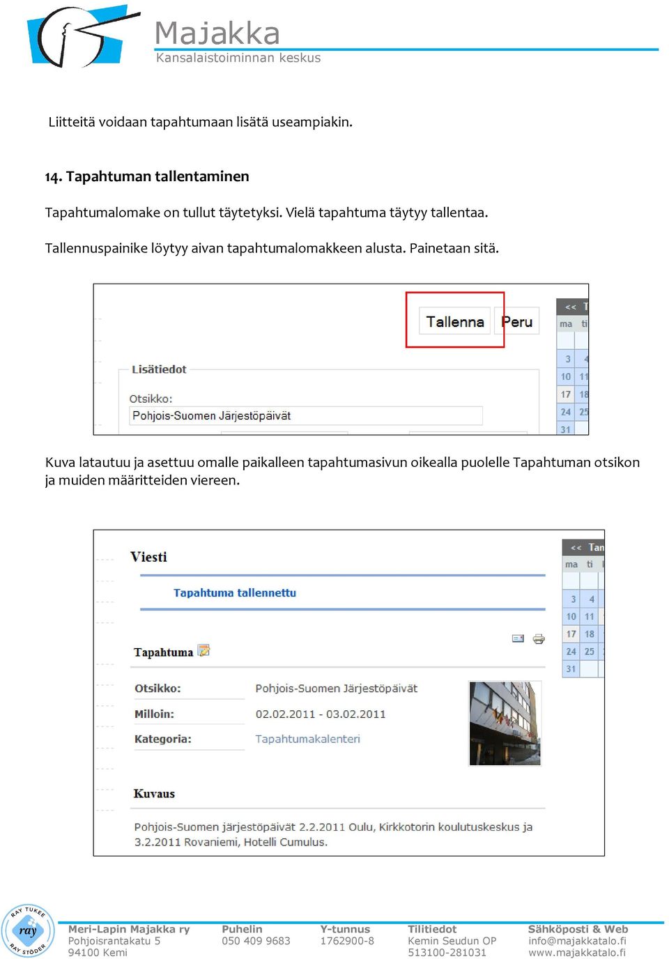 Vielä tapahtuma täytyy tallentaa.