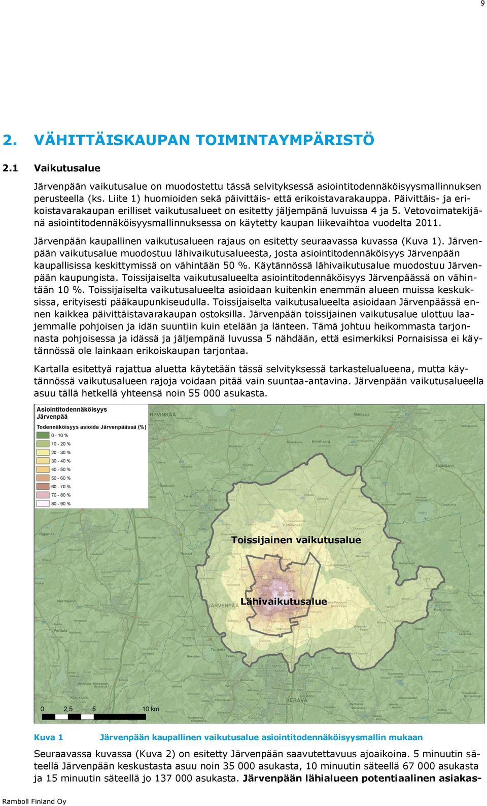 Vetovoimatekijänä asiointitodennäköisyysmallinnuksessa on käytetty kaupan liikevaihtoa vuodelta 2011. Järvenpään kaupallinen vaikutusalueen rajaus on esitetty seuraavassa kuvassa (Kuva 1).