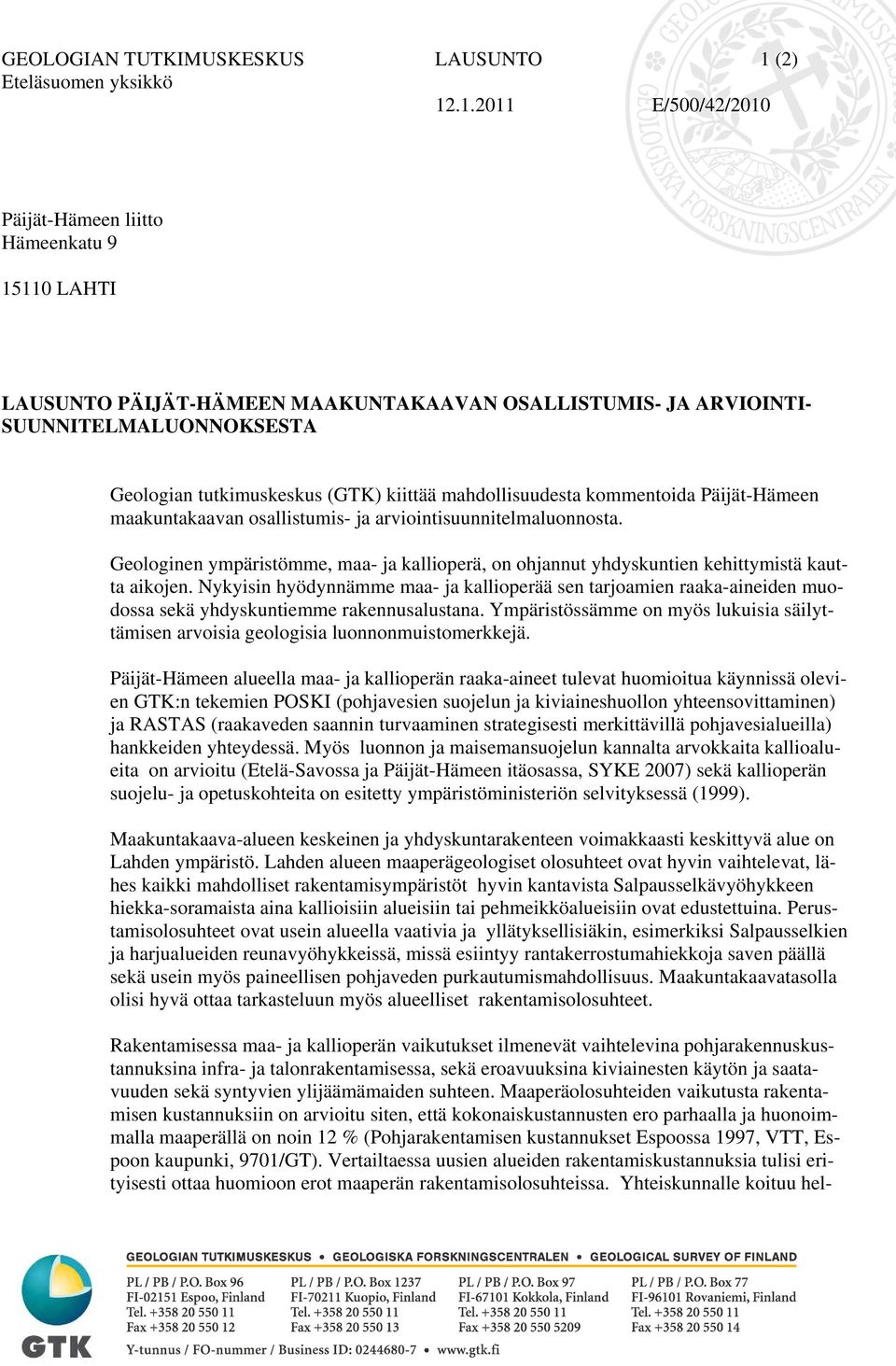 .1.2011 E/500/42/2010 Päijät-Hämeen liitto Hämeenkatu 9 15110 LAHTI LAUSUNTO PÄIJÄT-HÄMEEN MAAKUNTAKAAVAN OSALLISTUMIS- JA ARVIOINTI- SUUNNITELMALUONNOKSESTA Geologian tutkimuskeskus (GTK) kiittää