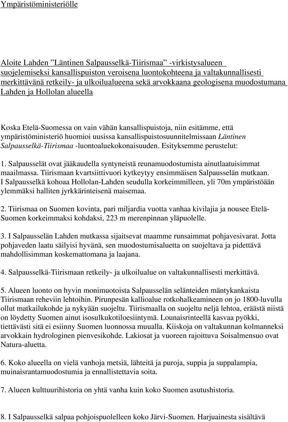 kansallispuistosuunnitelmissaan Läntinen Salpausselkä-Tiirismaa -luontoaluekokonaisuuden. Esityksemme perustelut: 1.