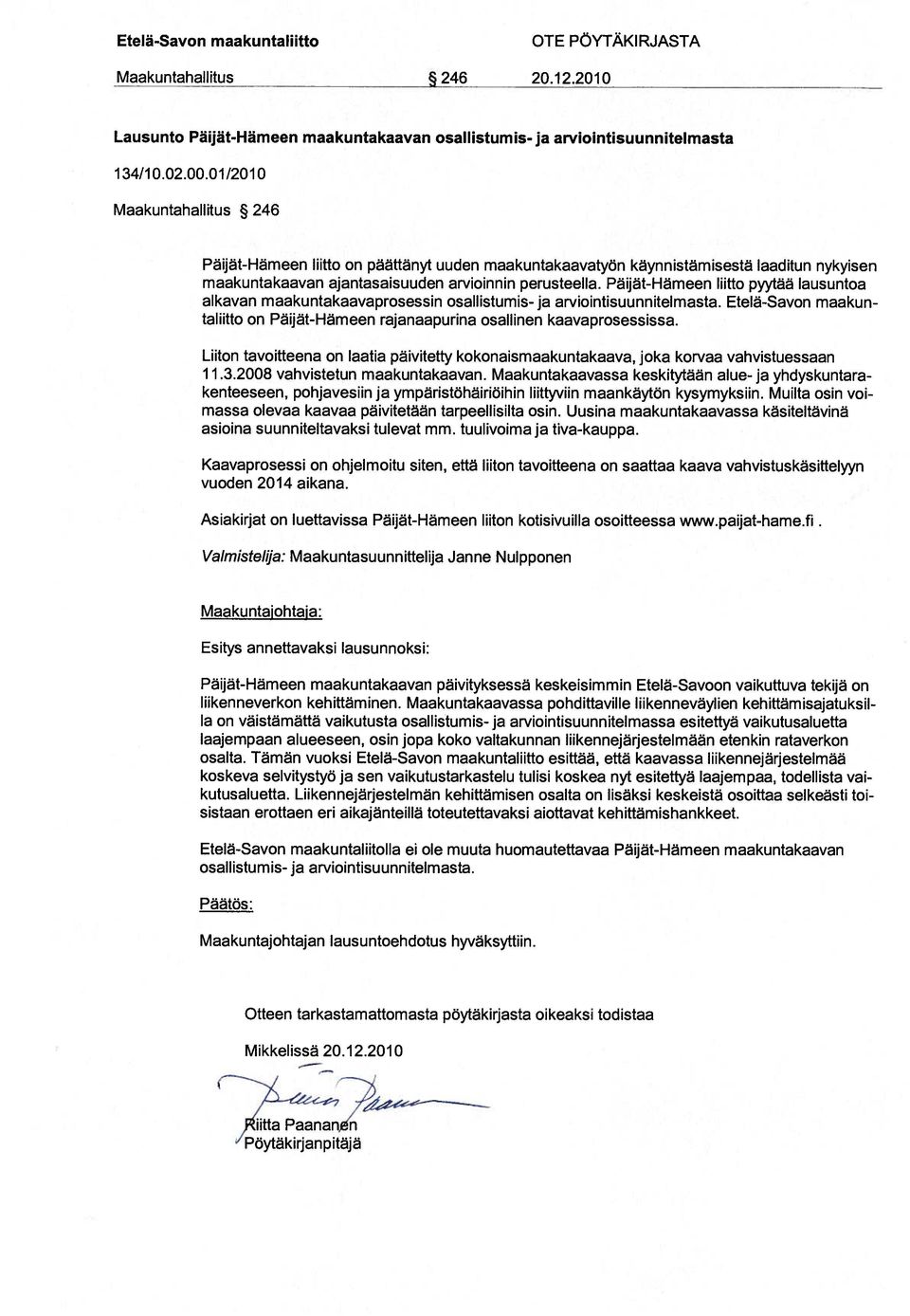 Päijät-Hämeen liitto pyytää lausuntoa alkavan maakuntakaavaprosessin osallistumis- ja arviointisuunnitelmasta. Etelä-Savon maakun taliitto on Päijät-Hämeen rajanaapurina osallinen kaavaprosessissa.