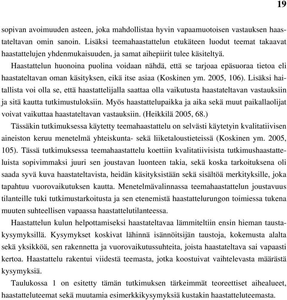 Haastattelun huonoina puolina voidaan nähdä, että se tarjoaa epäsuoraa tietoa eli haastateltavan oman käsityksen, eikä itse asiaa (Koskinen ym. 2005, 106).