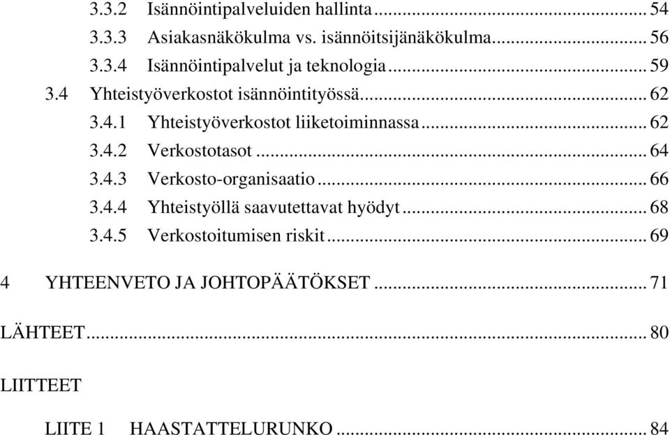 .. 64 3.4.3 Verkosto-organisaatio... 66 3.4.4 Yhteistyöllä saavutettavat hyödyt... 68 3.4.5 Verkostoitumisen riskit.