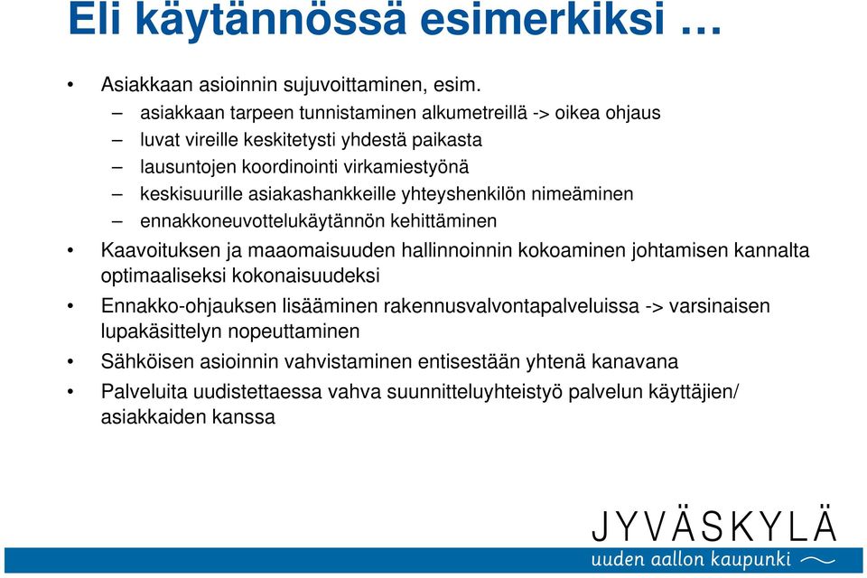 asiakashankkeille yhteyshenkilön nimeäminen ennakkoneuvottelukäytännön kehittäminen Kaavoituksen ja maaomaisuuden hallinnoinnin kokoaminen johtamisen kannalta