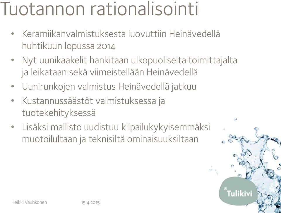 Heinävedellä Uunirunkojen valmistus Heinävedellä jatkuu Kustannussäästöt valmistuksessa ja