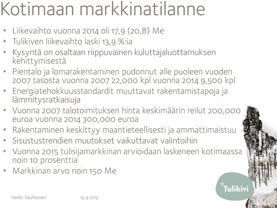 rakentamistapoja ja lämmitysratkaisuja Vuonna 2007 talotoimituksen hinta keskimäärin reilut 200,000 euroa vuonna 2014 300,000 euroa Rakentaminen keskittyy