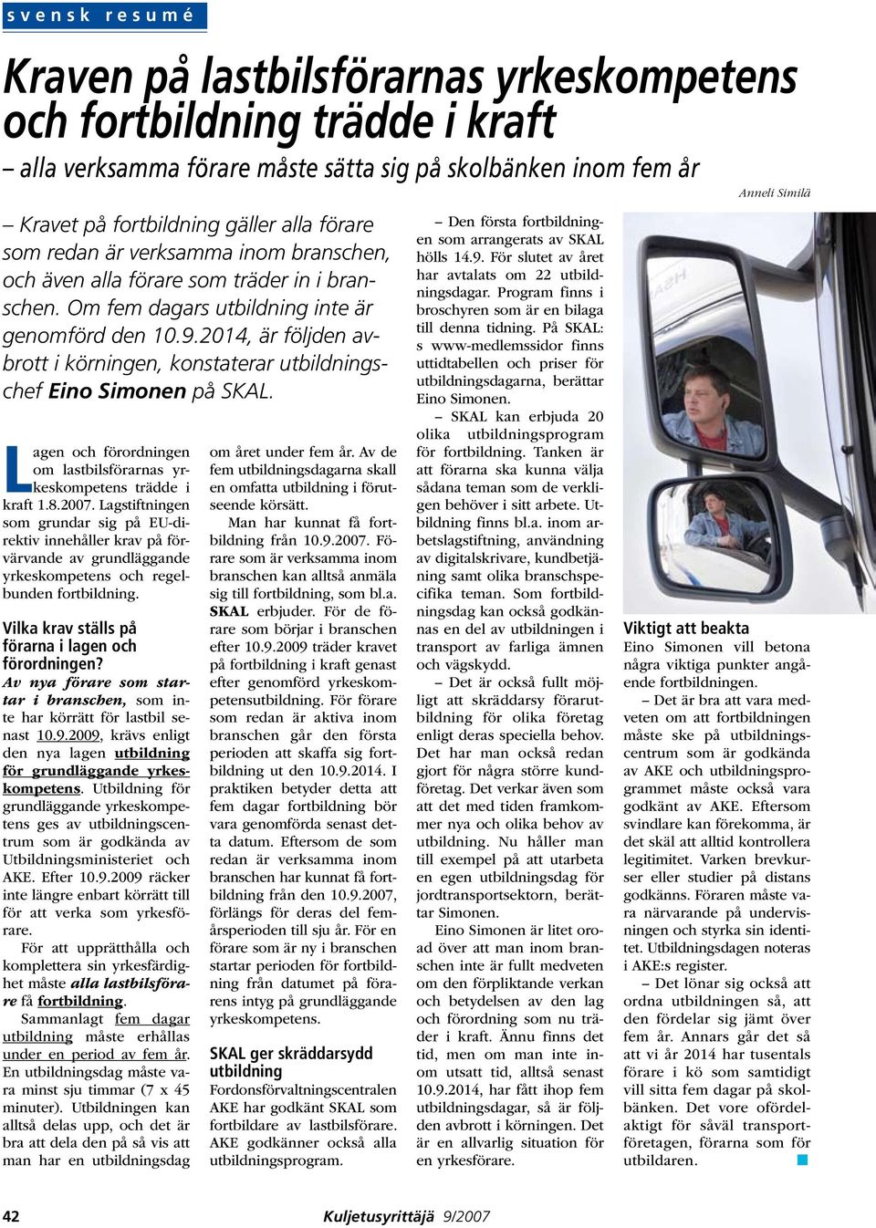 2014, är följden avbrott i körningen, konstaterar utbildningschef Eino Simonen på SKAL. Lagen och förordningen om lastbilsförarnas yrkeskompetens trädde i kraft 1.8.2007.