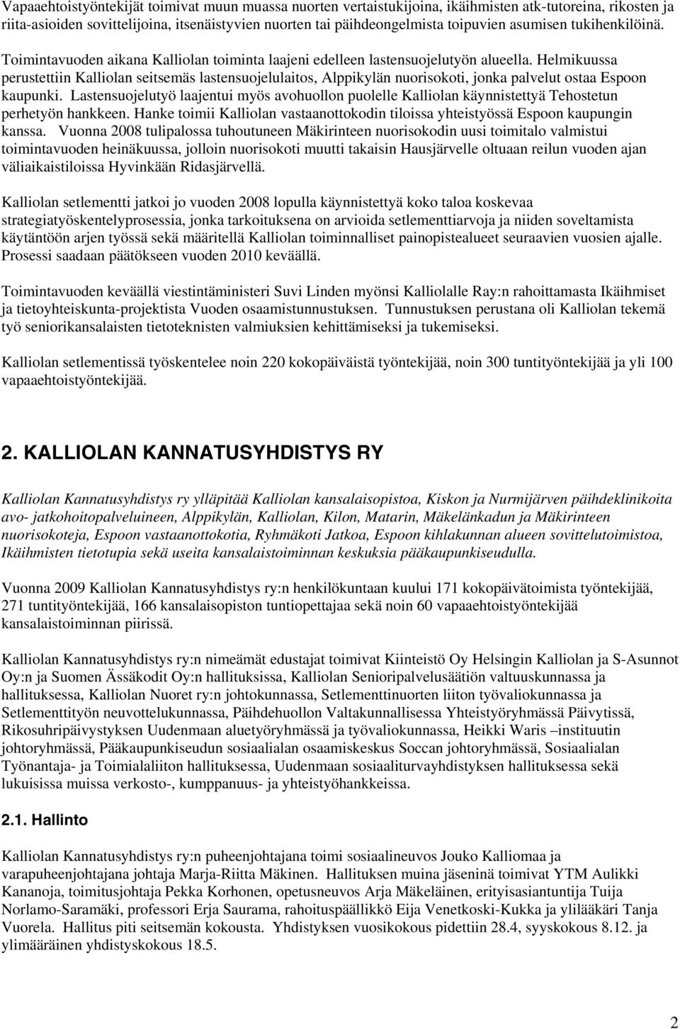 Helmikuussa perustettiin Kalliolan seitsemäs lastensuojelulaitos, Alppikylän nuorisokoti, jonka palvelut ostaa Espoon kaupunki.