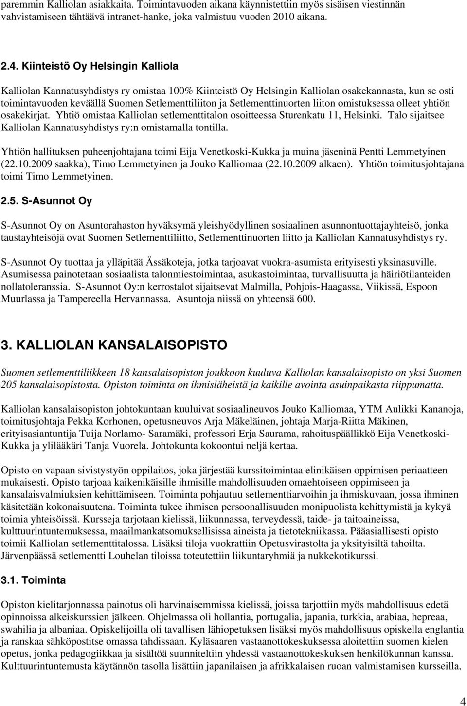 Setlementtinuorten liiton omistuksessa olleet yhtiön osakekirjat. Yhtiö omistaa Kalliolan setlementtitalon osoitteessa Sturenkatu 11, Helsinki.