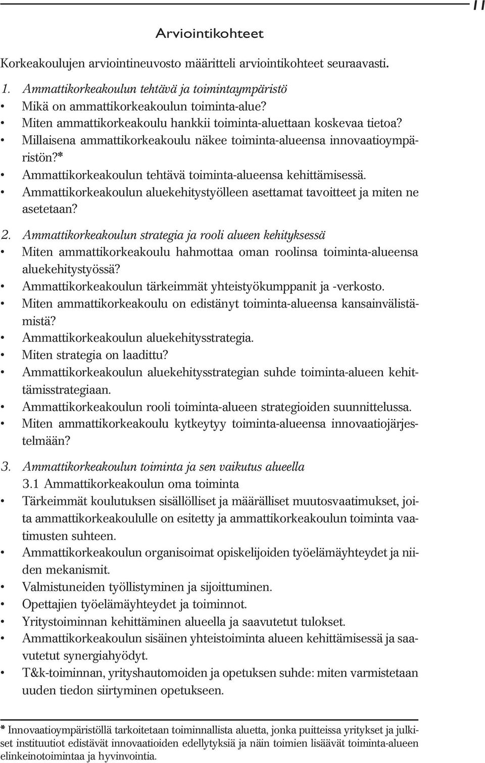 * Ammattikorkeakoulun tehtävä toiminta-alueensa kehittämisessä. Ammattikorkeakoulun aluekehitystyölleen asettamat tavoitteet ja miten ne asetetaan? 2.