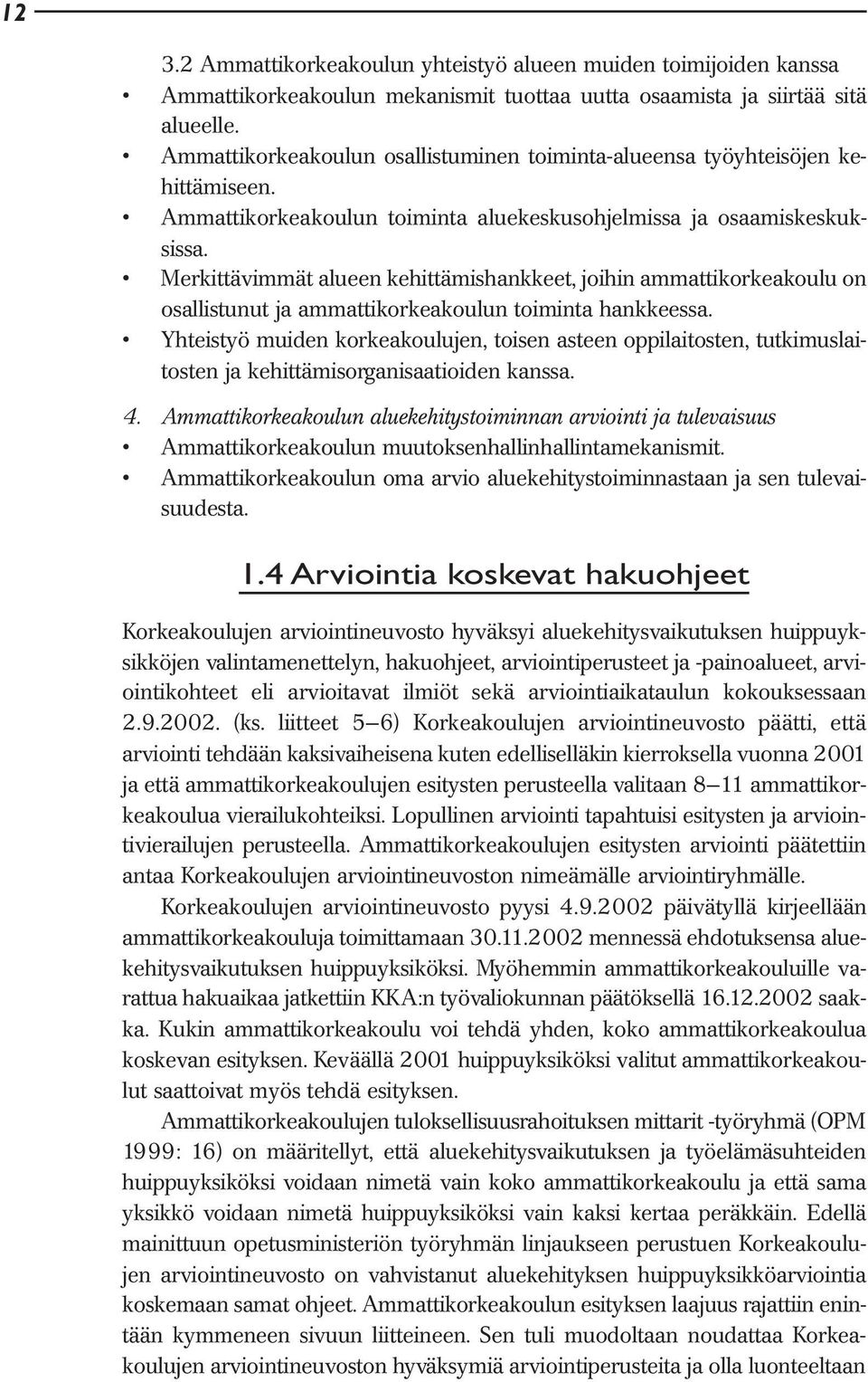 Merkittävimmät alueen kehittämishankkeet, joihin ammattikorkeakoulu on osallistunut ja ammattikorkeakoulun toiminta hankkeessa.