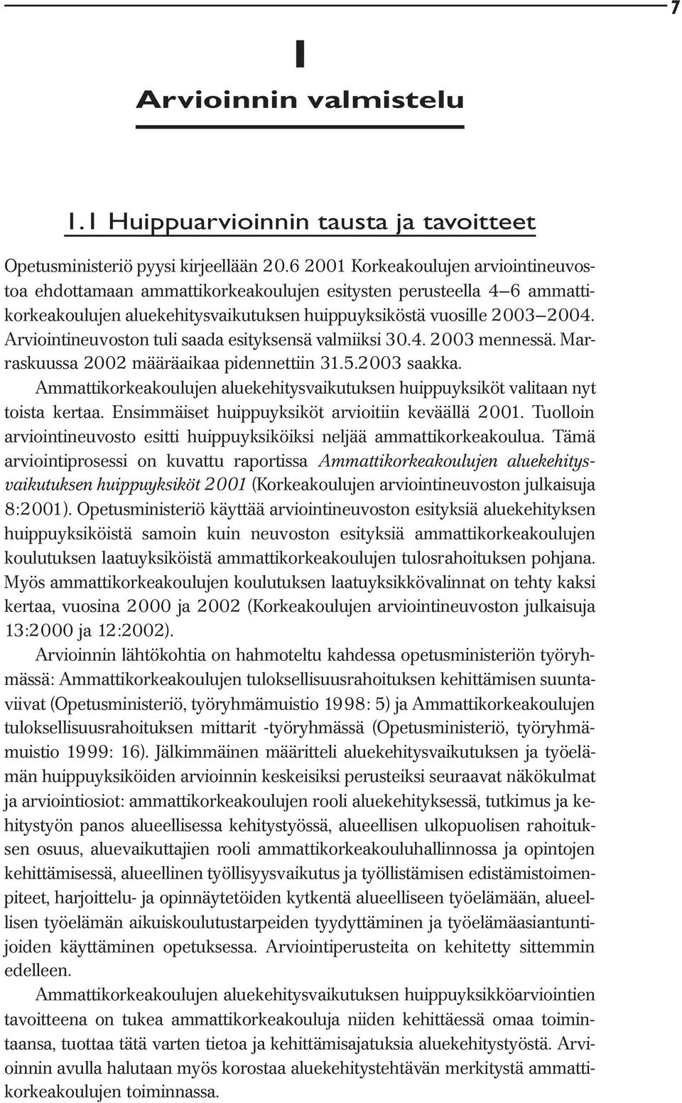 Arviointineuvoston tuli saada esityksensä valmiiksi 30.4. 2003 mennessä. Marraskuussa 2002 määräaikaa pidennettiin 31.5.2003 saakka.